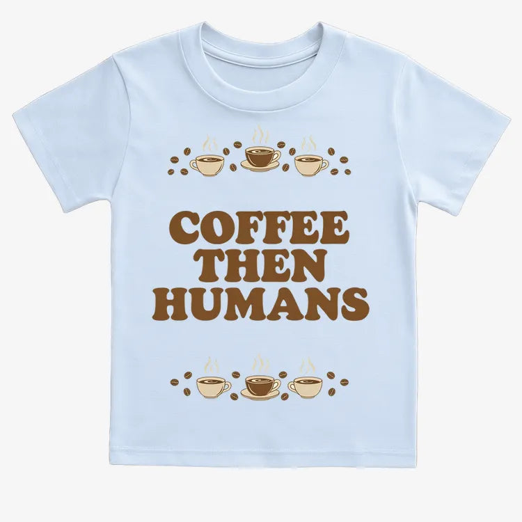 Coffee First. Humans Later Tee