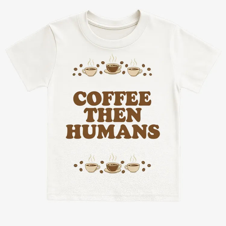 Coffee First. Humans Later Tee