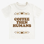 Coffee First. Humans Later Tee