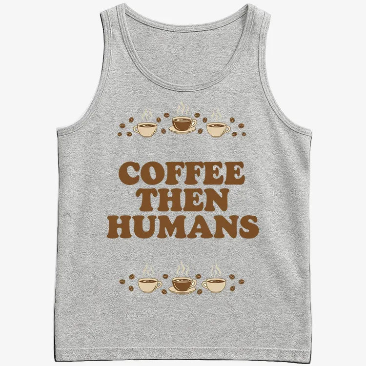 Coffee First. Humans Later Tee