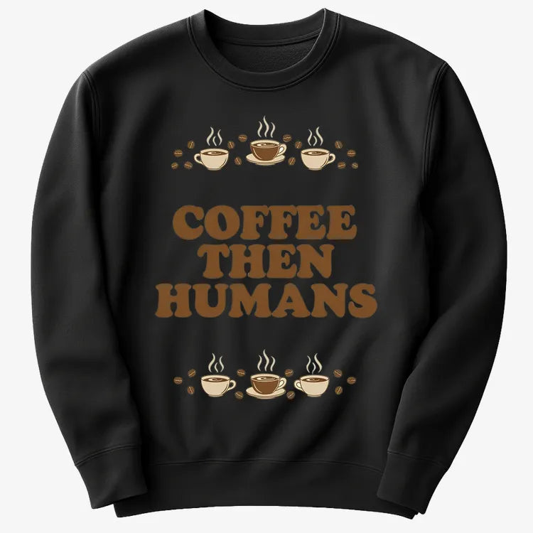 Coffee First. Humans Later Tee