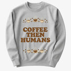 Coffee First. Humans Later Tee