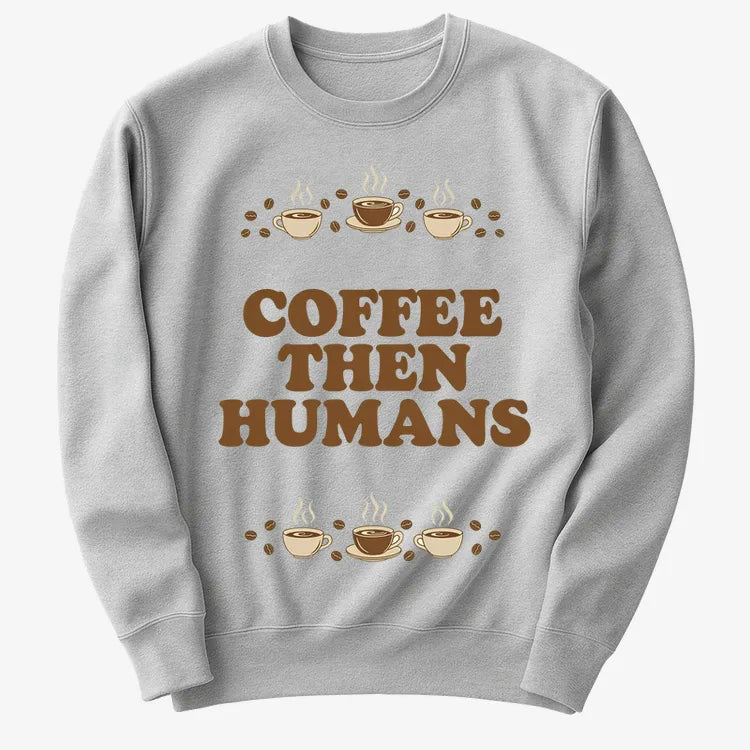 Coffee First. Humans Later Tee