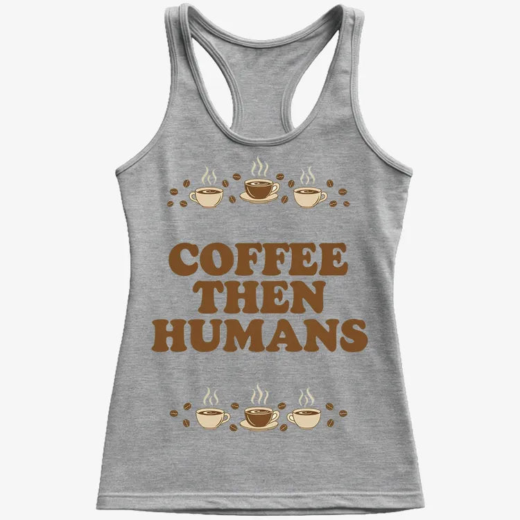 Coffee First. Humans Later Tee