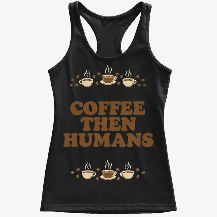 Coffee First. Humans Later Tee