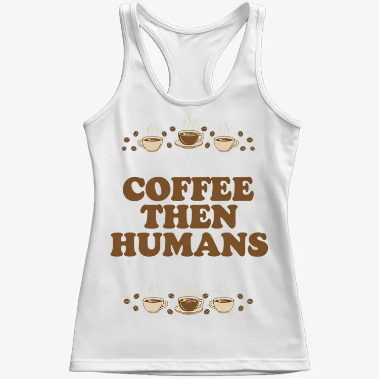 Coffee First. Humans Later Tee