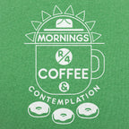 Mornings Are for Coffee. Contemplation and Donuts
