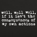 Consequences of My Own Actions Meme Quote