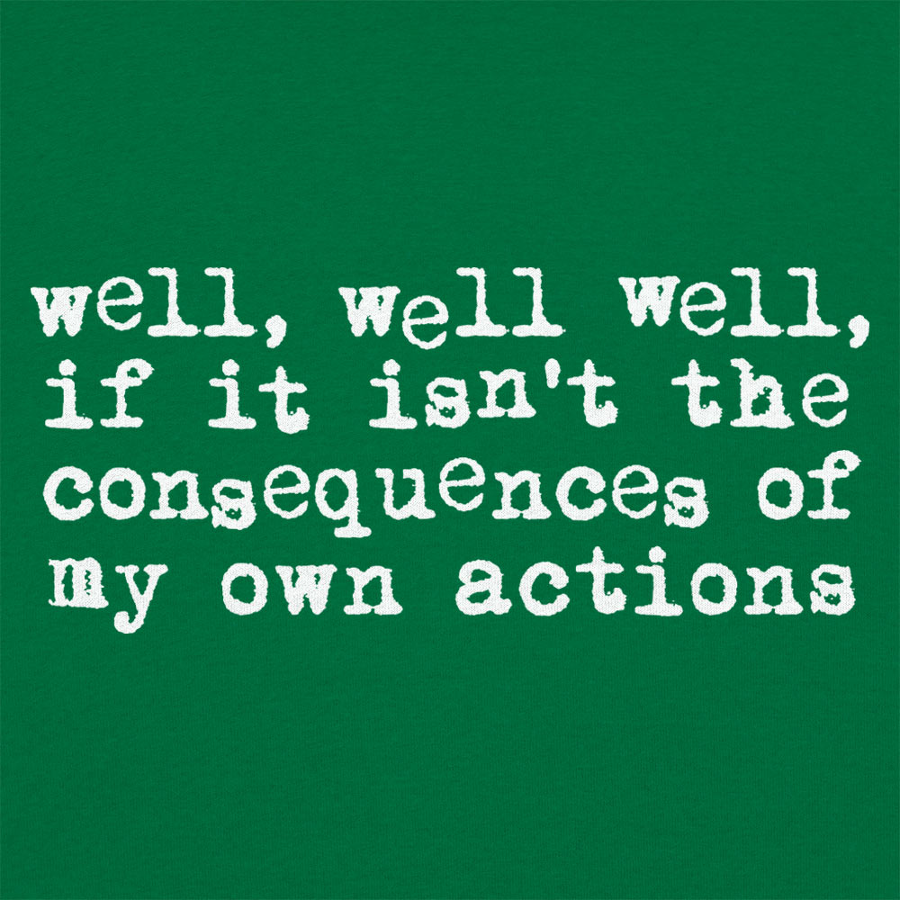 Consequences of My Own Actions Meme Quote