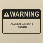 Consider Yourself Warned Warning Label