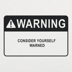 Consider Yourself Warned Warning Label