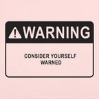 Consider Yourself Warned Warning Label
