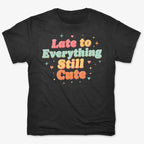 Cute & Late Typography Tee