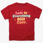 Cute & Late Typography Tee
