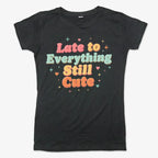 Cute & Late Typography Tee