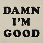 Damn I'm Good Bold Text Statement