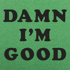 Damn I'm Good Bold Text Statement
