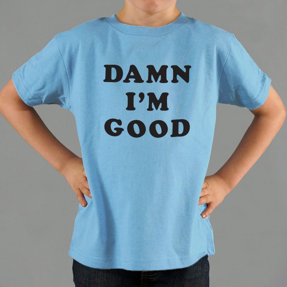 Damn I'm Good Bold Text Statement