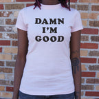 Damn I'm Good Bold Text Statement