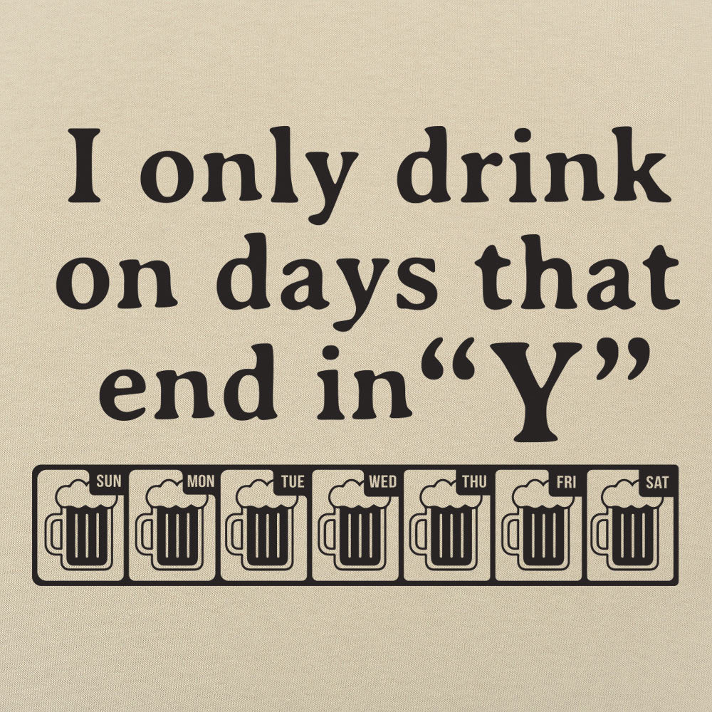 I Only Drink On Days That End in Y