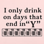 I Only Drink On Days That End in Y