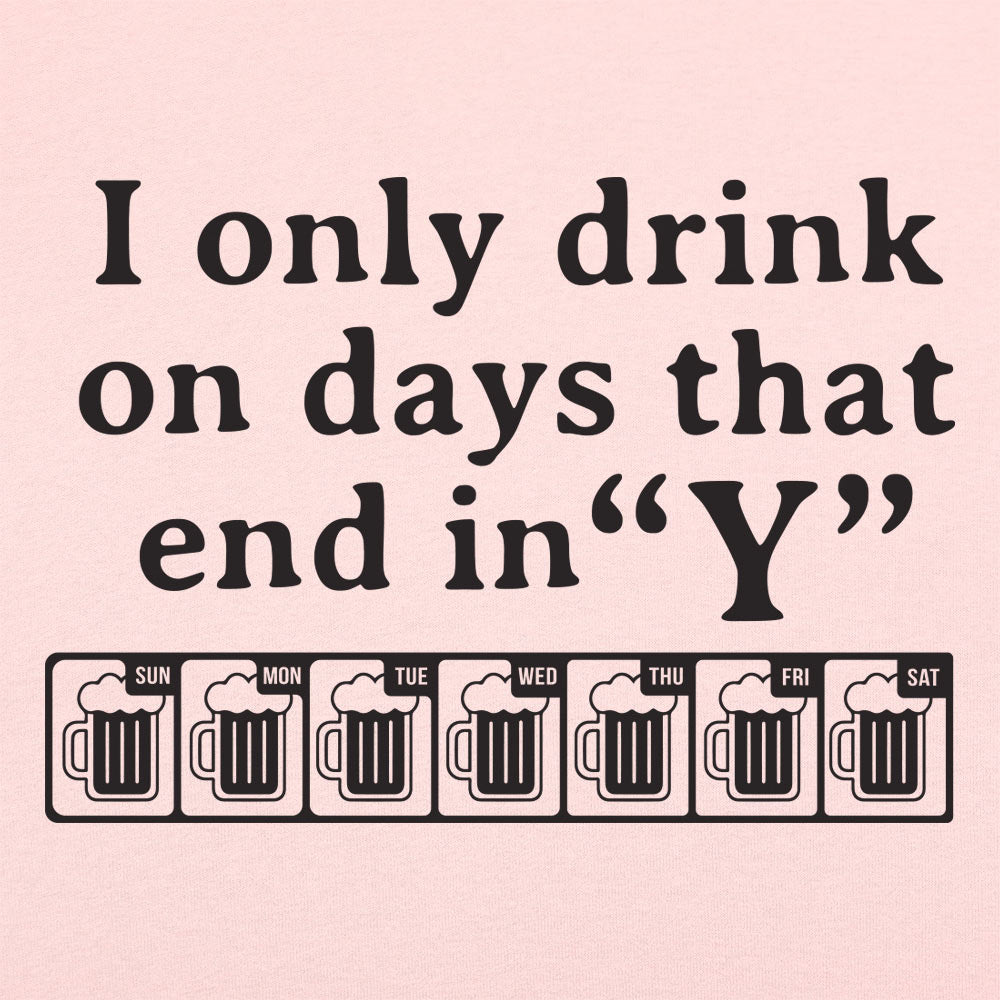 I Only Drink On Days That End in Y