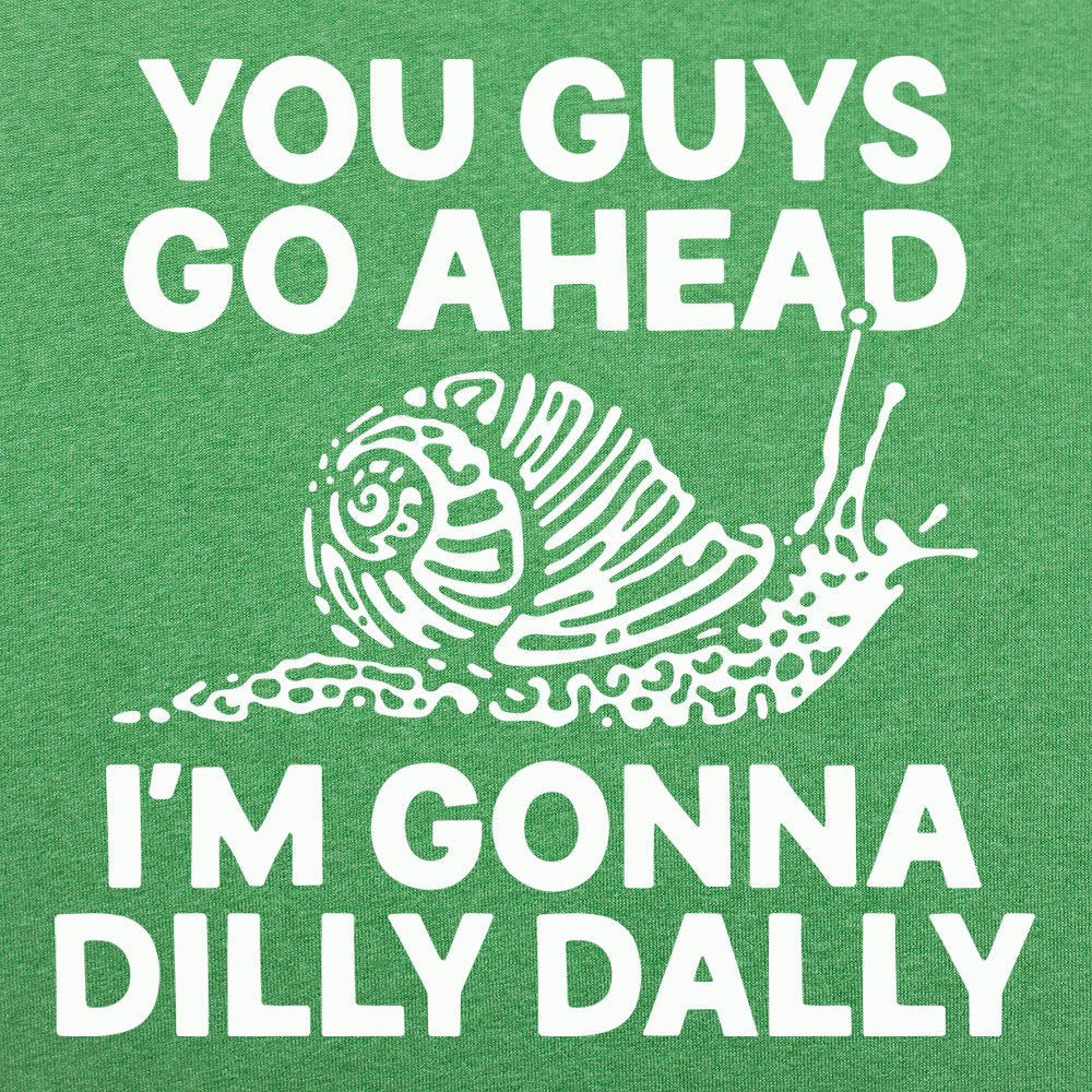 You Guys Go Ahead I'm Gonna Dilly Dally Snail