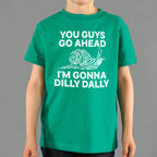 You Guys Go Ahead I'm Gonna Dilly Dally Snail