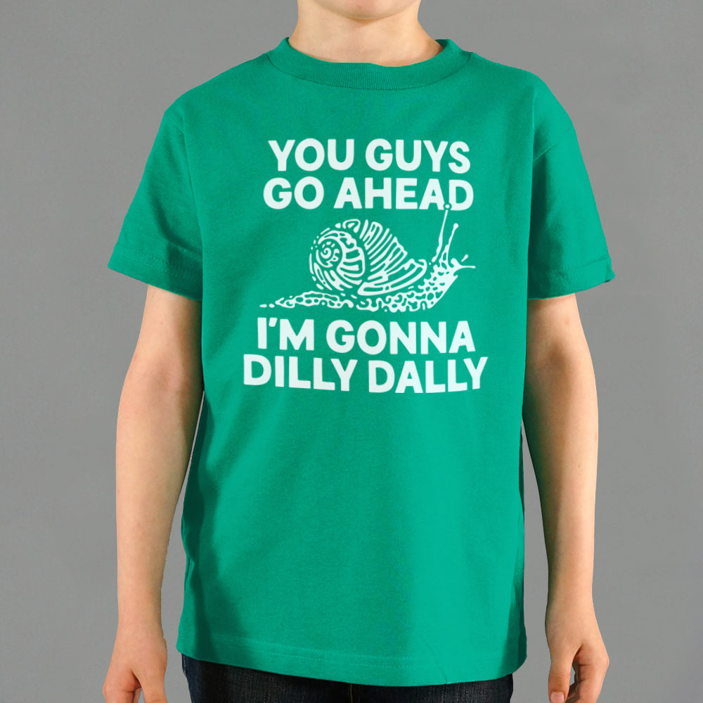 You Guys Go Ahead I'm Gonna Dilly Dally Snail