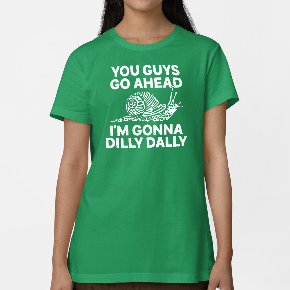 You Guys Go Ahead I'm Gonna Dilly Dally Snail