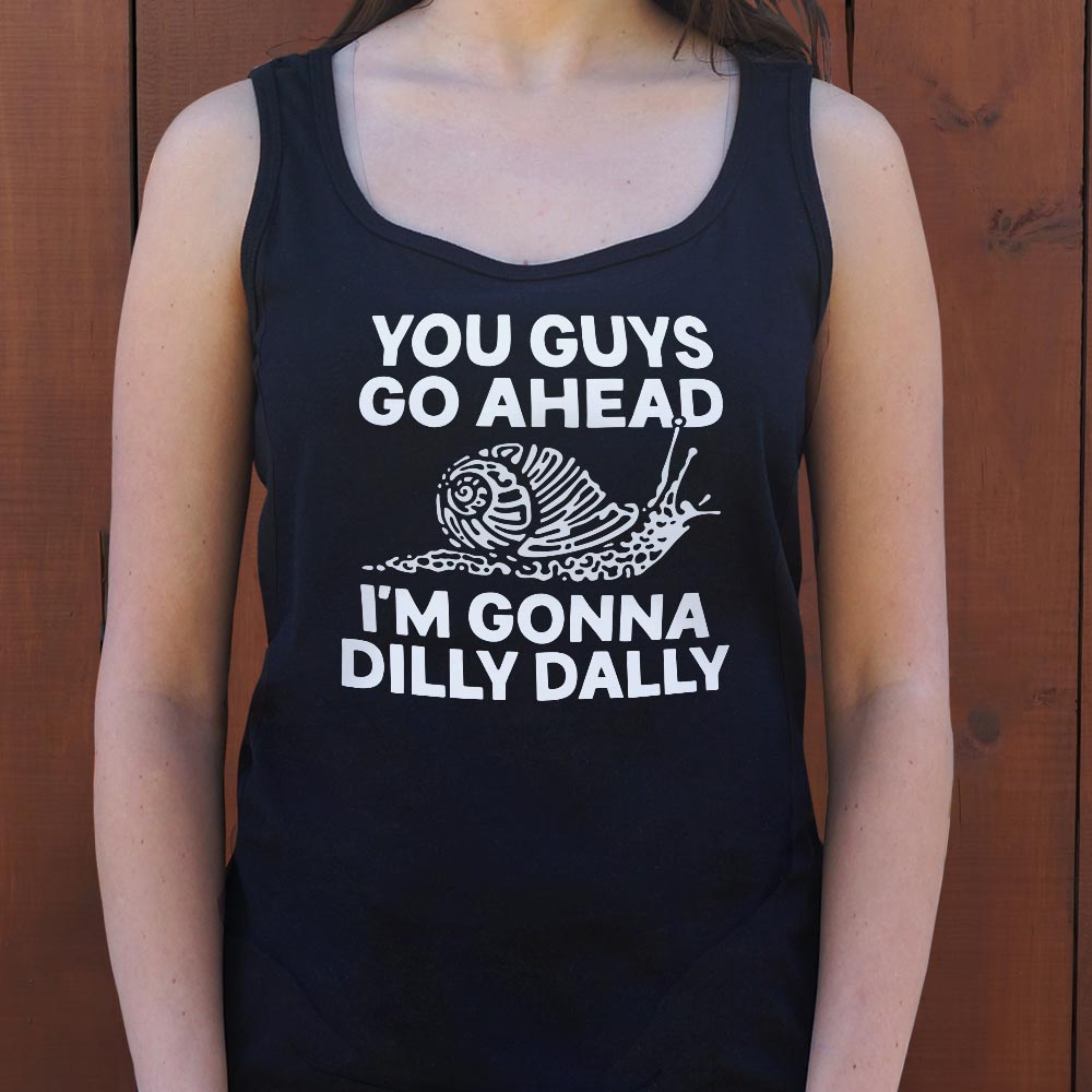 You Guys Go Ahead I'm Gonna Dilly Dally Snail