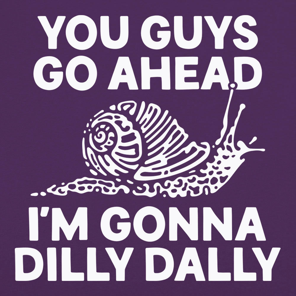 You Guys Go Ahead I'm Gonna Dilly Dally Snail