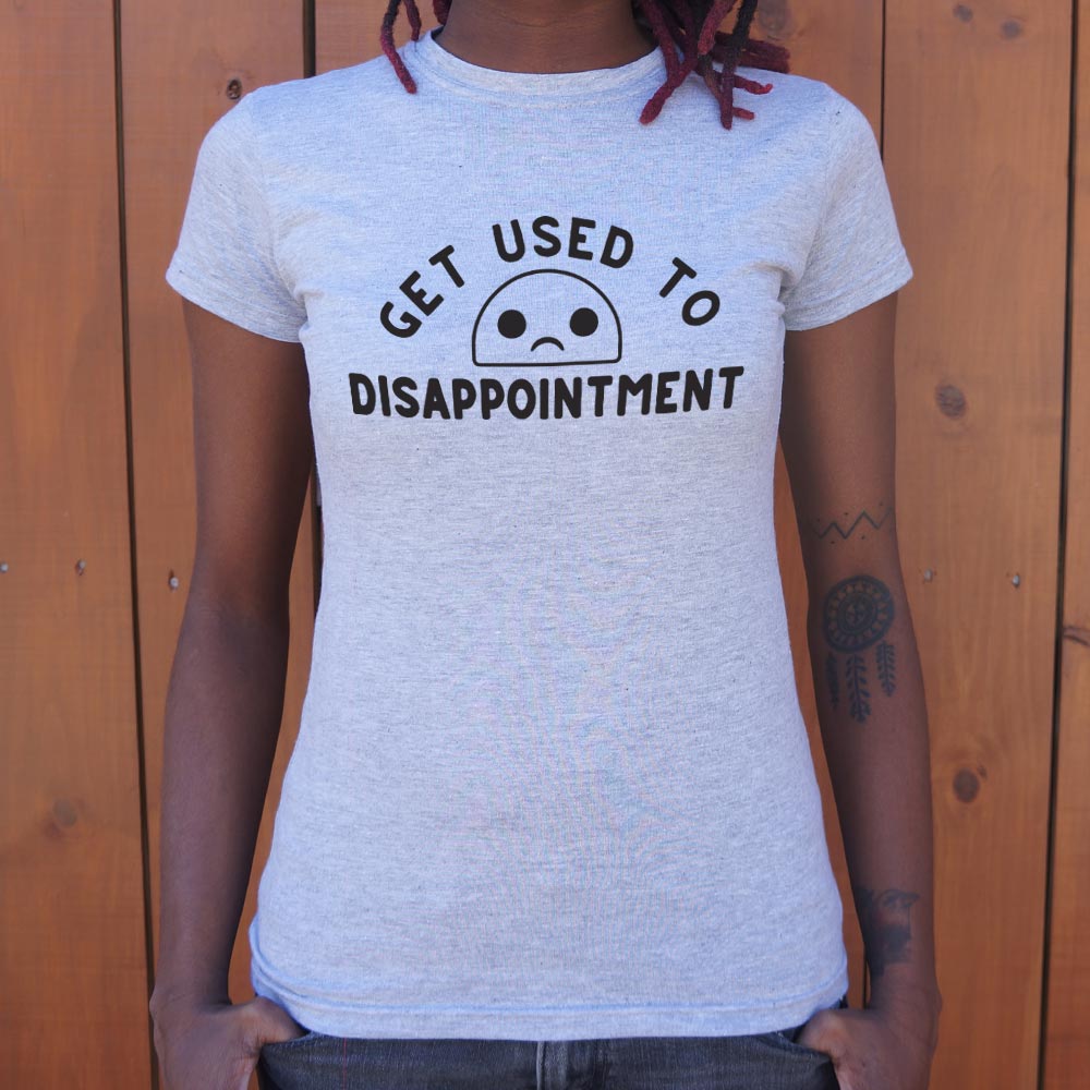 Get Used to Disappointment