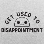 Get Used to Disappointment