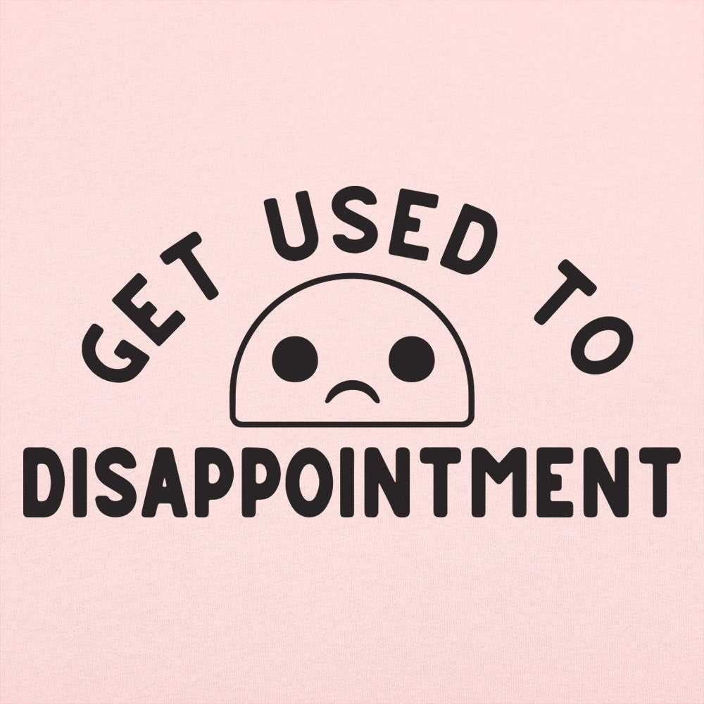 Get Used to Disappointment