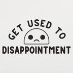 Get Used to Disappointment