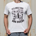 It's Only One In Dog Beers.