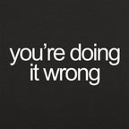You're Doing It Wrong Bold Text Quote