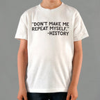 Don't Make Me Repeat Myself History Quote
