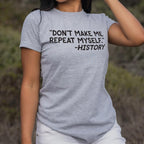 Don't Make Me Repeat Myself History Quote