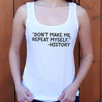 Don't Make Me Repeat Myself History Quote