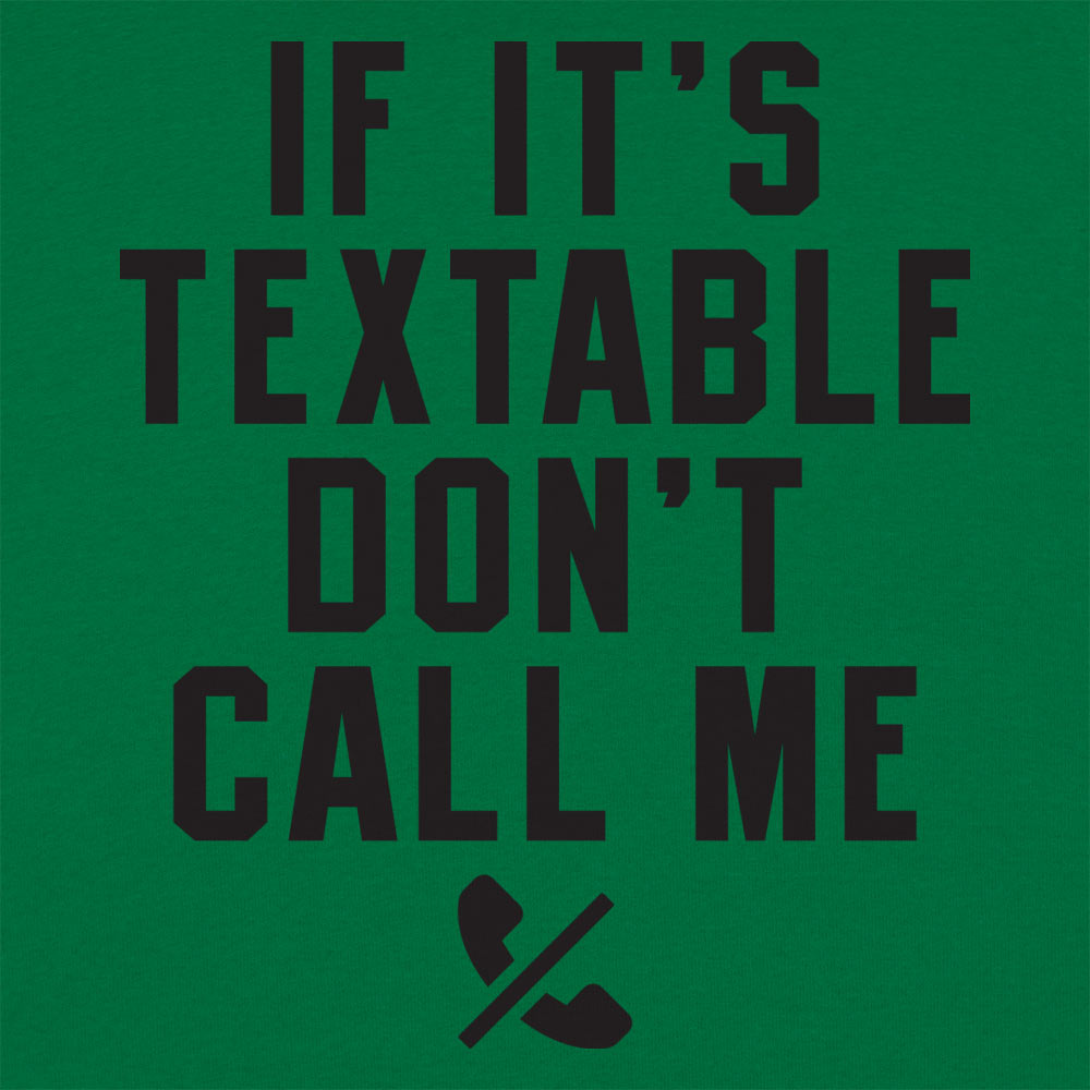 If It's Textable Don't Call Me
