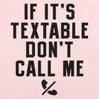 If It's Textable Don't Call Me