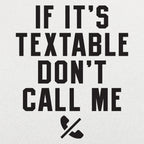 If It's Textable Don't Call Me