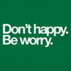Don't Happy Be Worry Sarcastic Anti-Positivity Quote