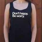 Don't Happy Be Worry Sarcastic Anti-Positivity Quote