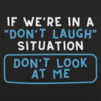 If We're In A Don't Laugh Situation Don't Look At Me
