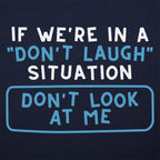 If We're In A Don't Laugh Situation Don't Look At Me