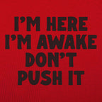 I'm Here I'm Awake Don't Push It