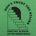 Don't Trust The Stairs They're Always Up To Something